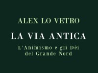 APERTURA PREVENDITE! [AXS003] Alex Lo Vetro, "La Via Antica. L'Animismo e gli Dèi del Grande Nord"