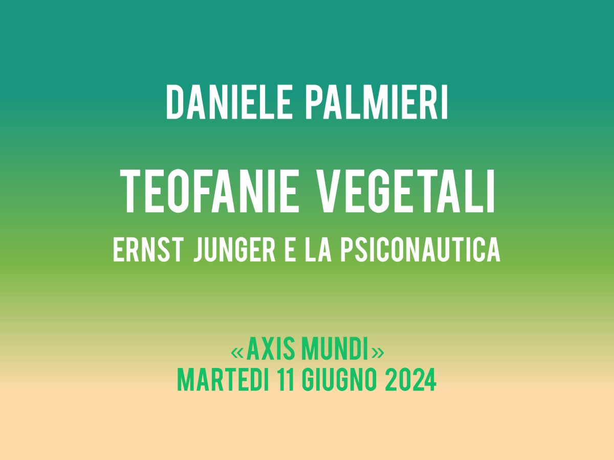 VIDEO-DIRETTA: Teofanie vegetali: Ernst Jünger e la Psiconautica – con Daniele Palmieri